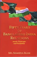 Päťdesiat rokov bangladéšsko-indických vzťahov - problémy, výzvy a možnosti - Fifty Years of Bangladesh-India Relations - Issues, Challenges and Possibilities