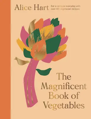Veľkolepá kniha o zelenine: Ako jesť dúhu každý deň - The Magnificent Book of Vegetables: How to Eat a Rainbow Every Day