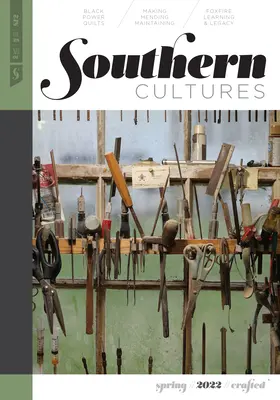 Southern Cultures: Crafted: Číslo 28, číslo 1 - jarné vydanie 2022 - Southern Cultures: Crafted: Volume 28, Number 1 - Spring 2022 Issue