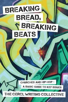 Lámanie chleba, lámanie beatov: Cirkvi a hip-hop - základný sprievodca kľúčovými otázkami - Breaking Bread, Breaking Beats: Churches and Hip-Hop-A Basic Guide to Key Issues