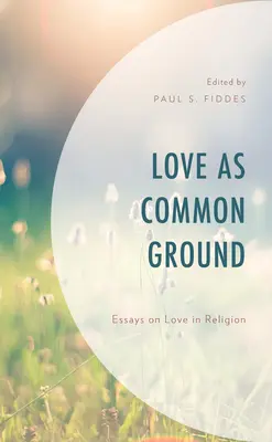 Láska ako spoločný základ: Eseje o láske v náboženstve - Love as Common Ground: Essays on Love in Religion