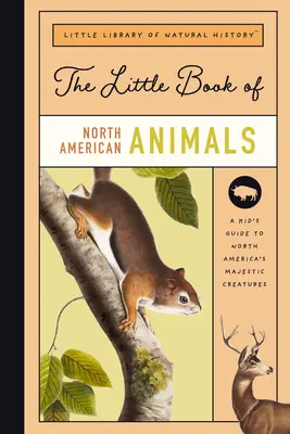 Malá kniha o severoamerických cicavcoch: Malá kniha cicavcov Severnej Ameriky: od medveďov po bizóny - The Little Book of North American Mammals: A Guide to North America's Mammals, from Bears to Bison