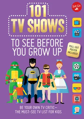 101 televíznych relácií, ktoré musíte vidieť, kým vyrastiete - Buďte svojím vlastným televíznym kritikom - zoznam povinných televíznych relácií pre deti - 101 TV Shows to See Before You Grow Up - Be your own TV critic--the must-see TV list for kids