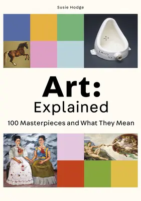 Umenie: Vysvetlené: 100 majstrovských diel a ich význam - Art: Explained: 100 Masterpieces and What They Mean