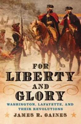 Za slobodu a slávu: Washington, Lafayette a ich revolúcie - For Liberty and Glory: Washington, Lafayette, and Their Revolutions