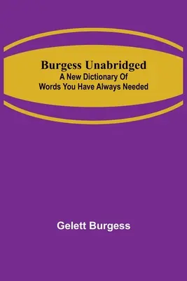 Burgess neskrátený: Nový slovník slov, ktoré ste vždy potrebovali - Burgess Unabridged: A new dictionary of words you have always needed