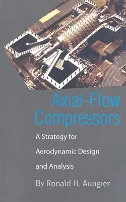 Axiálne prúdiace kompresory: Stratégia aerodynamického návrhu a analýzy - Axial-Flow Compressors: A Strategy for Aerodynamic Design and Analysis