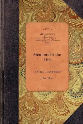 Spomienky na život Georgea Whitfielda: V knihe sú zaznamenané všetky okolnosti hodné povšimnutia v jeho súkromnom aj verejnom živote - Memoirs of Life of the George Whitfield: In Which Every Circumstance Worthy of Notice, Both in His Private and Public Character Is Recorded