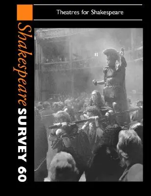 Shakespearov prieskum: Shakespeare: zväzok 60, Divadlá pre Shakespeara - Shakespeare Survey: Volume 60, Theatres for Shakespeare