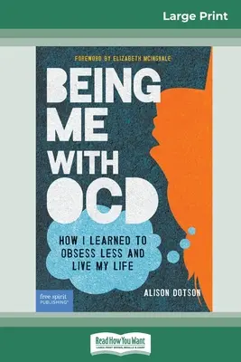 Byť mnou s OCD: Ako som sa naučil byť menej posadnutý a žiť svoj život (16pt Large Print Edition) - Being Me with OCD: How i Learned to Obsess less and Live my Life (16pt Large Print Edition)