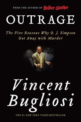 Pobúrenie: Simpsonovi prešla vražda: Päť dôvodov, prečo O. J. Simpsonovi prešla vražda - Outrage: The Five Reasons Why O. J. Simpson Got Away with Murder