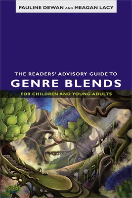 Čitateľský sprievodca žánrovými zmesami pre deti a mládež - The Readers' Advisory Guide to Genre Blends for Children and Young Adults