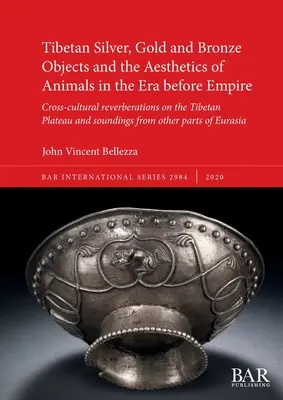 Tibetské strieborné, zlaté a bronzové predmety a estetika zvierat v období pred cisárstvom: Medzikultúrne ohlasy na Tibetskej náhornej plošine a - Tibetan Silver, Gold and Bronze Objects and the Aesthetics of Animals in the Era before Empire: Cross-cultural reverberations on the Tibetan Plateau a