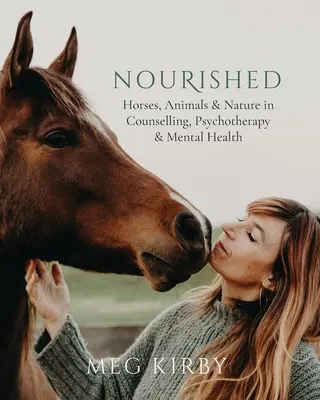 Výživa: Kone, zvieratá a príroda v poradenstve, psychoterapii a duševnom zdraví - Nourished: Horses, Animals & Nature in Counselling, Psychotherapy & Mental Health