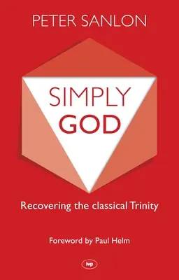 Jednoducho Boh: Obnovenie klasickej Trojice - Simply God: Recovering The Classical Trinity