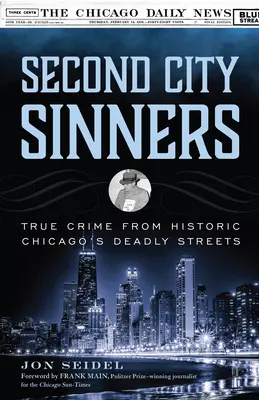 Hriešnici z druhého mesta: Skutočné zločiny zo smrteľných ulíc historického Chicaga - Second City Sinners: True Crime from Historic Chicago's Deadly Streets