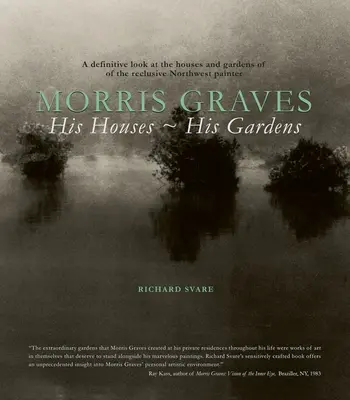 Morris Graves: Jeho domy, jeho záhrady - Morris Graves: His Houses, His Gardens