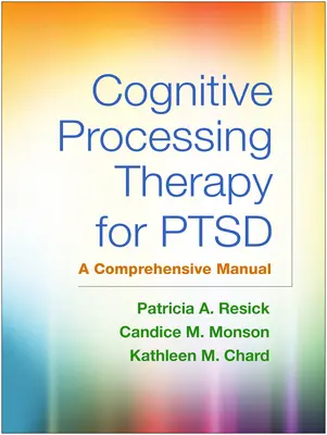 Kognitívna spracovateľská terapia pre Ptsd: Komplexná príručka - Cognitive Processing Therapy for Ptsd: A Comprehensive Manual