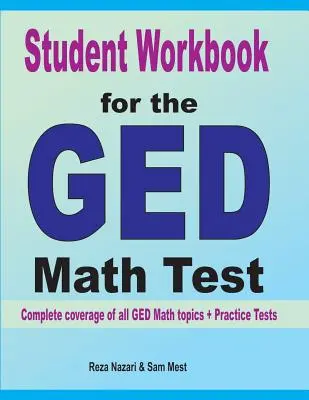 Pracovný zošit pre študentov k testu GED z matematiky: Kompletné pokrytie všetkých tém GED Math + cvičné testy - Student Workbook for the GED Math Test: Complete coverage of all GED Math topics + Practice Tests