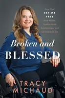 Zlomený a požehnaný: Ako ma Boh oslobodil od zneužívania, dysfunkčných vzťahov a generačného hriechu - Broken and Blessed: How God Set Me Free from Abuse, Dysfunctional Relationships, and Generational Sin