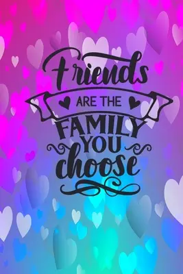 Priatelia sú rodina, ktorú si vyberieš - Friends Are The Family You Choose