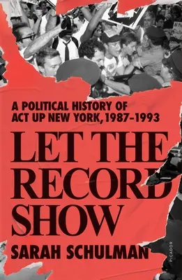 Nechajte záznam ukázať: Politické dejiny ACT Up New York, 1987-1993 - Let the Record Show: A Political History of ACT Up New York, 1987-1993