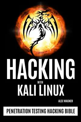 Hacking s Kali Linux: Hackerská biblia: Penetračné testovanie - Hacking with Kali Linux: Penetration Testing Hacking Bible