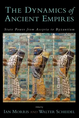 Dynamika starovekých ríš: Štátna moc od Asýrie po Byzanciu - The Dynamics of Ancient Empires: State Power from Assyria to Byzantium