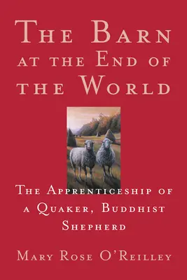 Stodola na konci sveta: Učňovská dráha kvakera, budhistického pastiera - The Barn at the End of the World: The Apprenticeship of a Quaker, Buddhist Shepherd