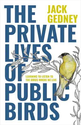 Súkromný život verejných vtákov: Naučte sa počúvať vtáky tam, kde žijeme - The Private Lives of Public Birds: Learning to Listen to the Birds Where We Live