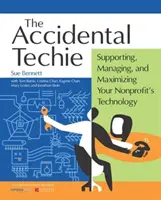 Accidental Techie: Podpora, správa a maximalizácia technológie vašej neziskovej organizácie - Accidental Techie: Supporting, Managing, and Maximizing Your Nonprofit's Technology