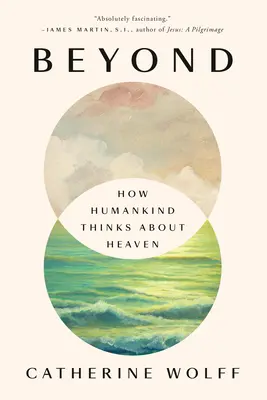 Za hranicami: Ako ľudstvo rozmýšľa o nebi - Beyond: How Humankind Thinks about Heaven