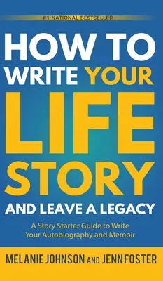 Ako napísať svoj životný príbeh a zanechať po sebe odkaz: Príbehový sprievodca na písanie autobiografie a memoárov - How to Write Your Life Story and Leave a Legacy: A Story Starter Guide to Write Your Autobiography and Memoir