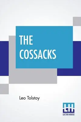 Kozáci: Kozáci: Príbeh z roku 1852, preložili Louise a Aylmer Maude - The Cossacks: A Tale Of 1852, Translated By Louise And Aylmer Maude