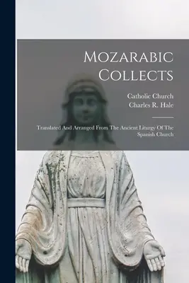 Mozarabské kolekty: Preložené a usporiadané zo starobylej liturgie španielskej cirkvi - Mozarabic Collects: Translated And Arranged From The Ancient Liturgy Of The Spanish Church