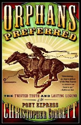 Siroty v obľube: Zvrátená pravda a pretrvávajúca legenda o Pony Expresse - Orphans Preferred: The Twisted Truth and Lasting Legend of the Pony Express