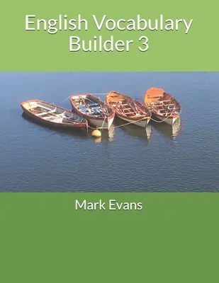 English Vocabulary Builder 3: For 11+, SATs, GCSE and advanced learners of English