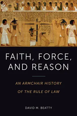 Viera, sila a rozum: Dejiny právneho štátu v kresle - Faith, Force, and Reason: An Armchair History of the Rule of Law