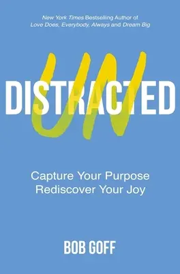 Undistracted - Capture Your Purpose. Znovuobjavte svoju radosť. - Undistracted - Capture Your Purpose. Rediscover Your Joy.
