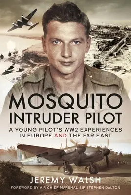 Mosquito Intruder Pilot: Zážitky mladého pilota z druhej svetovej vojny v Európe a na Ďalekom východe - Mosquito Intruder Pilot: A Young Pilot's Ww2 Experiences in Europe and the Far East