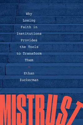 Nedôvera: Prečo strata dôvery v inštitúcie poskytuje nástroje na ich transformáciu - Mistrust: Why Losing Faith in Institutions Provides the Tools to Transform Them