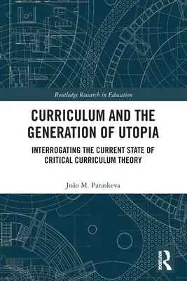 Kurikulum a generovanie utópie: Kurikulum: generácia utópie: Preskúmanie súčasného stavu kritickej teórie kurikula - Curriculum and the Generation of Utopia: Interrogating the Current State of Critical Curriculum Theory
