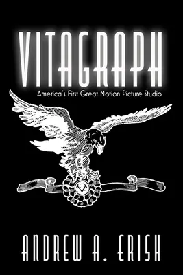 Vitagraph: Prvé veľké americké filmové štúdio - Vitagraph: America's First Great Motion Picture Studio