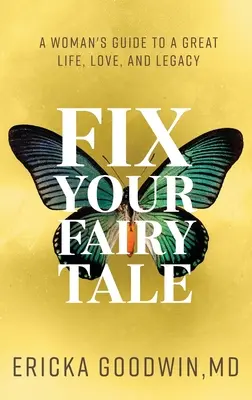 Oprav si svoju rozprávku: Vydajte sa na cestu za veľkým životom, láskou a dedičstvom. - Fix Your Fairytale: A Woman's Guide to a Great Life, Love, and Legacy