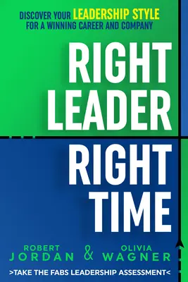 Správny vodca, správny čas: Objavte svoj štýl vedenia pre víťaznú kariéru a spoločnosť - Right Leader, Right Time: Discover Your Leadership Style for a Winning Career and Company