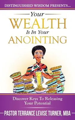 Tvoje bohatstvo je v tvojom pomazaní: Objav kľúč k uvoľneniu svojho potenciálu - Your Wealth Is In Your Anointing: Discover Keys To Releasing Your Potential