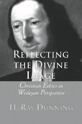 Odrážanie Božieho obrazu: Kresťanská etika vo Wesleyho perspektíve - Reflecting the Divine Image: Christian Ethics in Wesleyan Perspective
