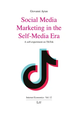 Marketing sociálnych médií v ére selfmademanov: A Self-Experiment on Tiktok - Social Media Marketing in the Self-Media Era: A Self-Experiment on Tiktok