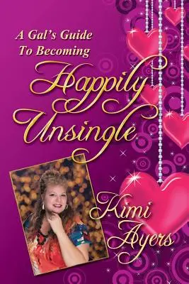Sprievodca dievčaťa, ako sa stať šťastne slobodnou - A Gal's Guide to Becoming Happily Unsingle