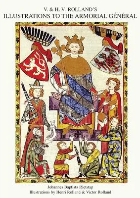 ILUSTRÁCIE V. & H.V. ROLLANDA K VŠEOBECNÉMU VOJENSKU 1. diel - V. & H.V. ROLLAND'S ILLUSTRATIONS TO THE ARMORIAL GENERAL Volume 1